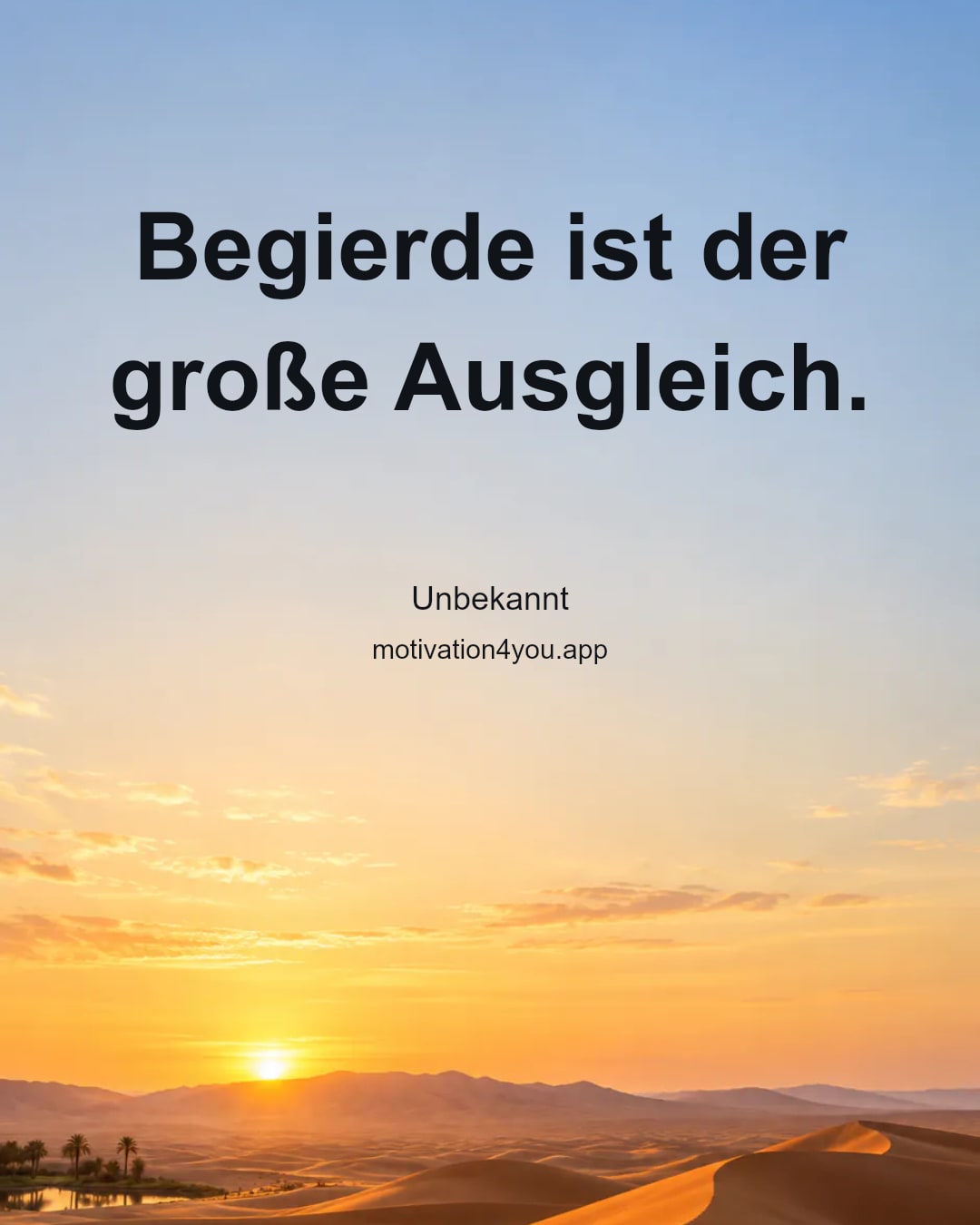 Begierde ist der große Ausgleich.