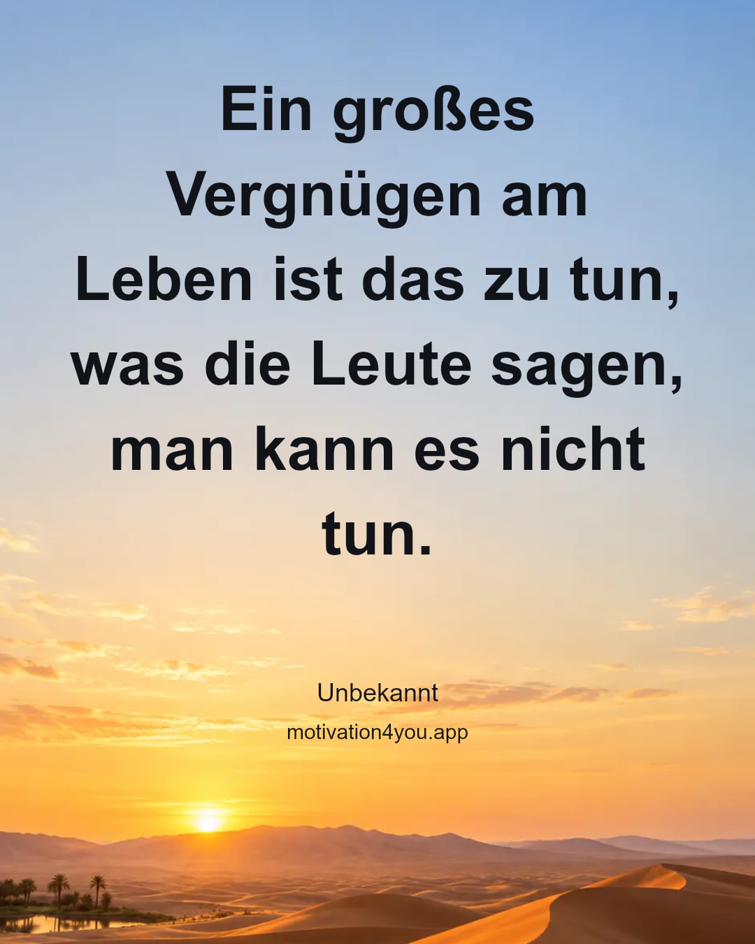 Ein großes Vergnügen am Leben ist das zu tun, was die Leute sagen, man kann es nicht tun.