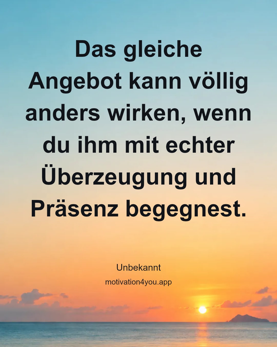 Das gleiche Angebot kann völlig anders wirken, wenn du ihm mit echter Überzeugung und Präsenz begegnest.
