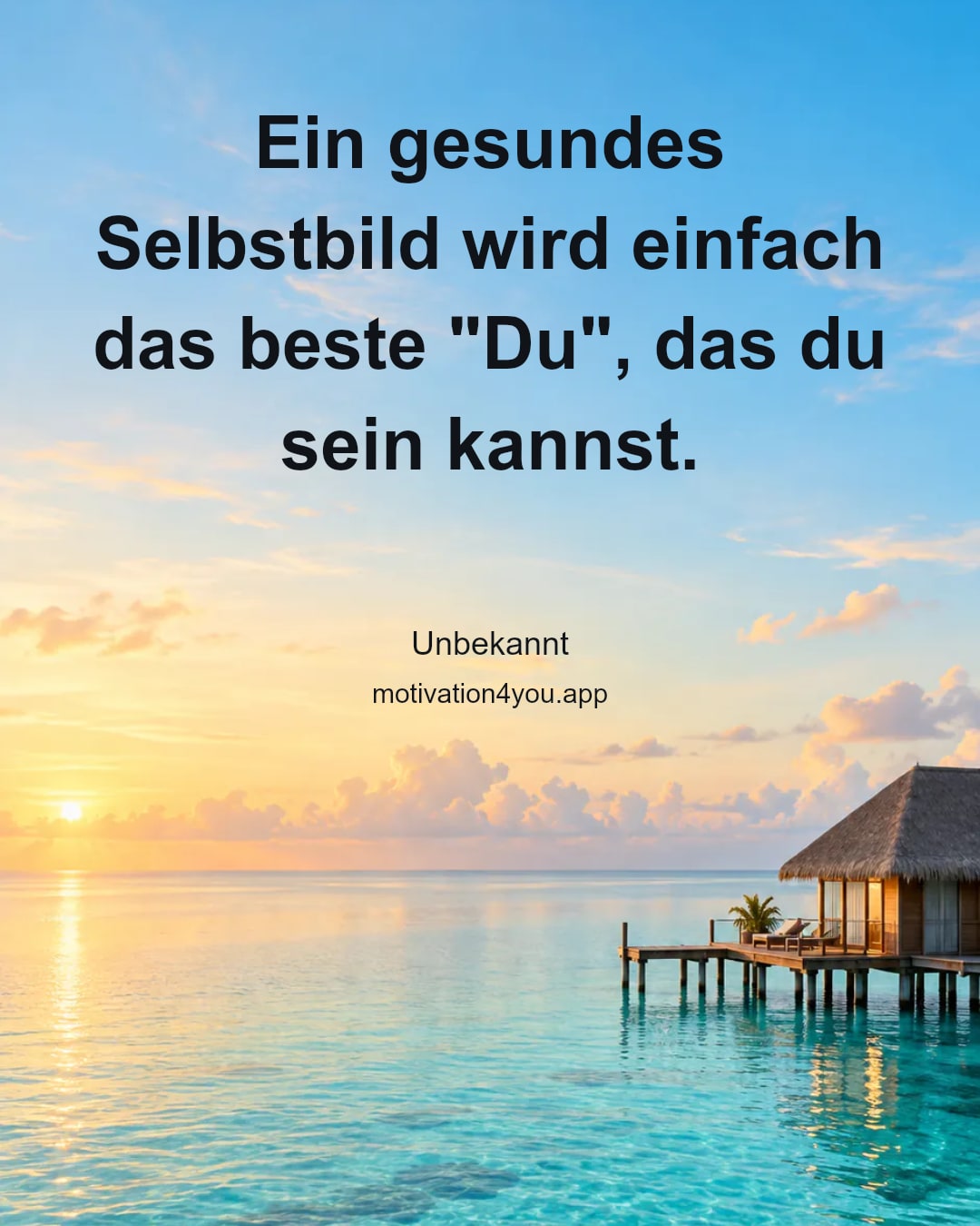 Ein gesundes Selbstbild wird einfach das beste "Du", das du sein kannst.
