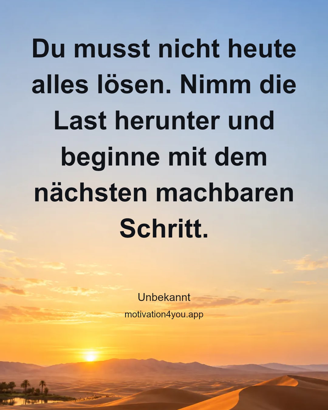 Du musst nicht heute alles lösen. Nimm die Last herunter und beginne mit dem nächsten machbaren Schritt.