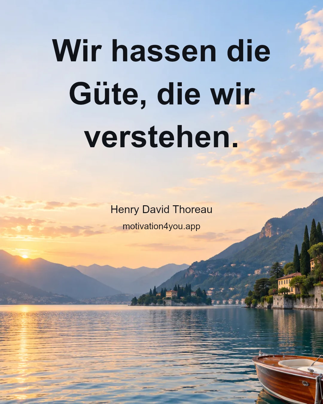 Wir hassen die Güte, die wir verstehen.