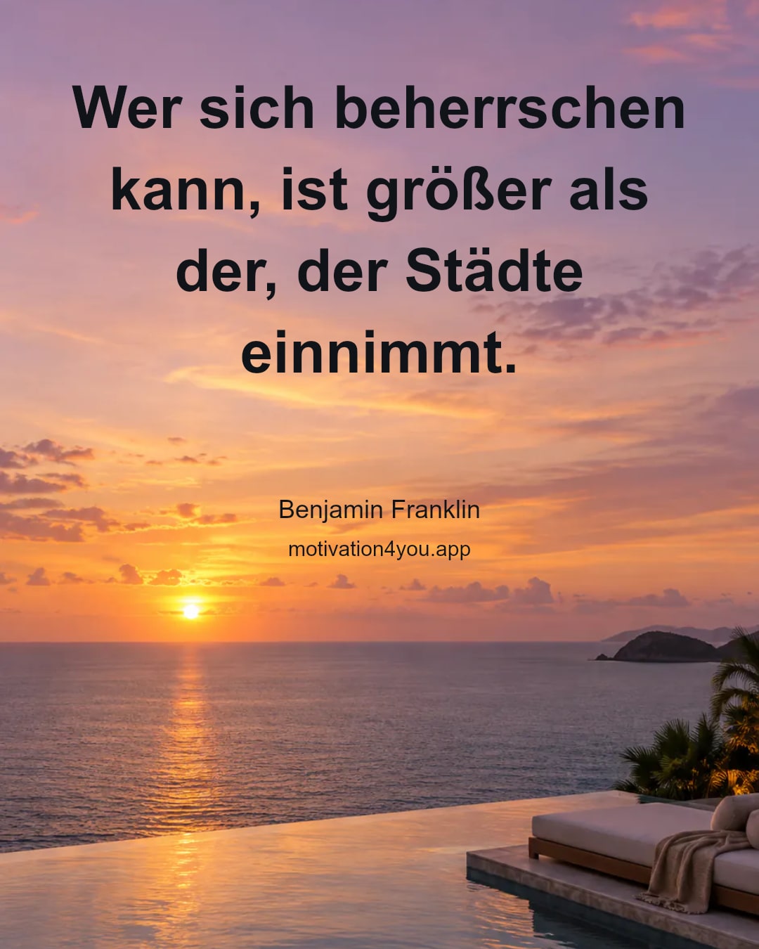 Wer sich beherrschen kann, ist größer als der, der Städte einnimmt.