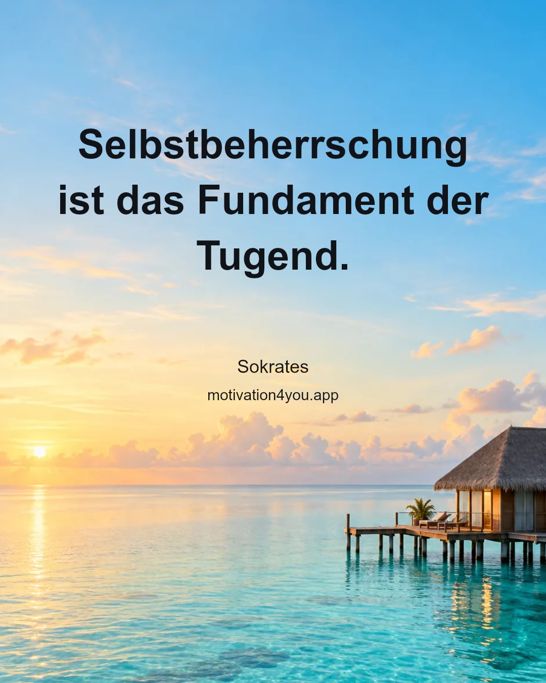 Selbstbeherrschung ist das Fundament der Tugend.