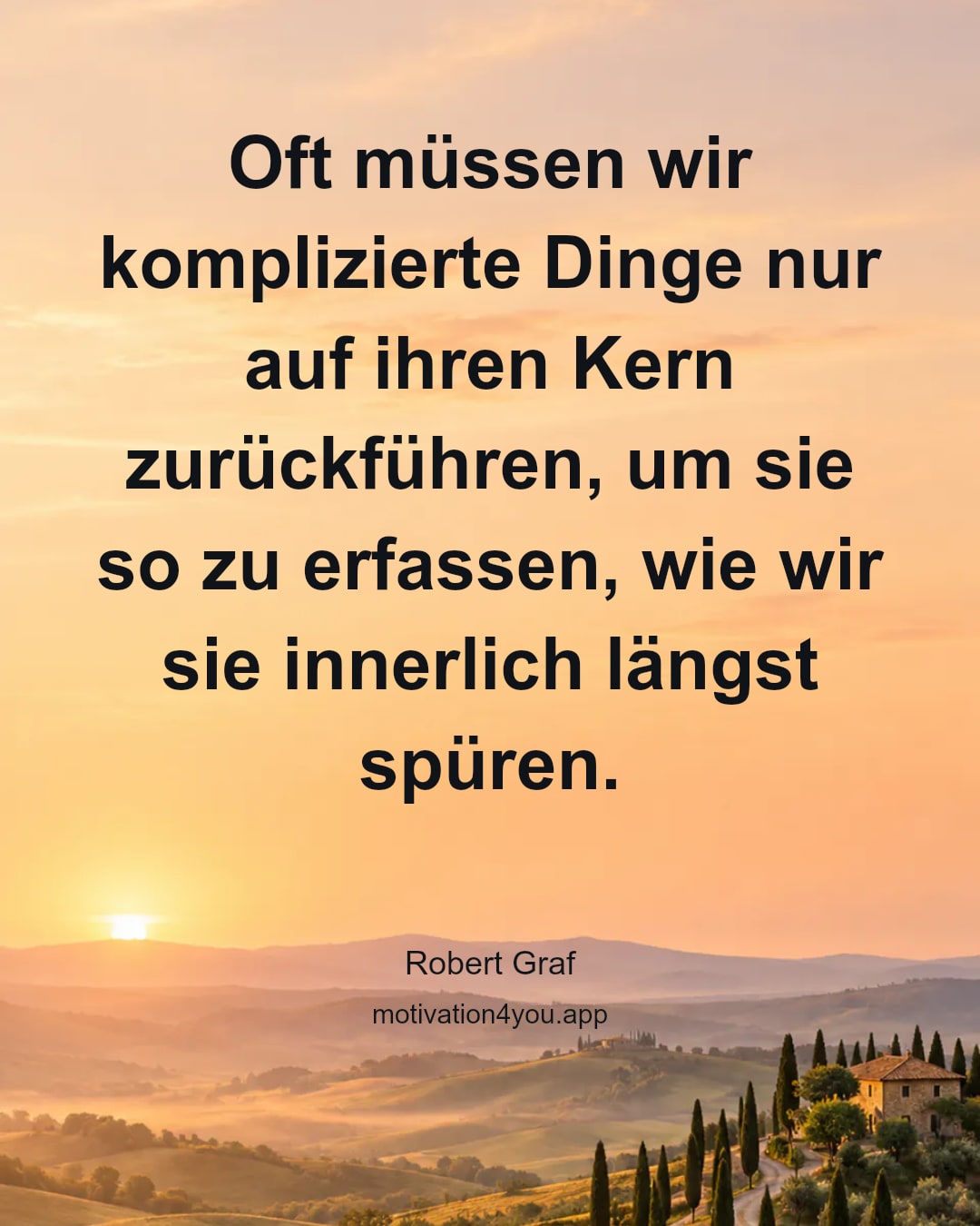 Oft müssen wir komplizierte Dinge nur auf ihren Kern zurückführen, um sie so zu erfassen, wie wir sie innerlich längst spüren.