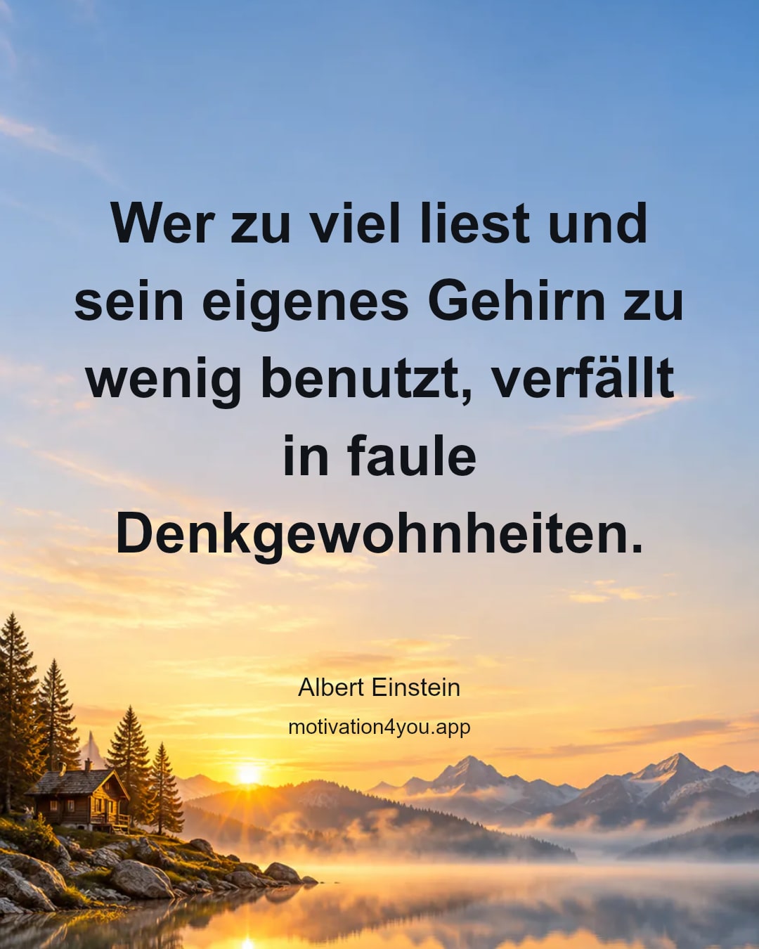Wer zu viel liest und sein eigenes Gehirn zu wenig benutzt, verfällt in faule Denkgewohnheiten.