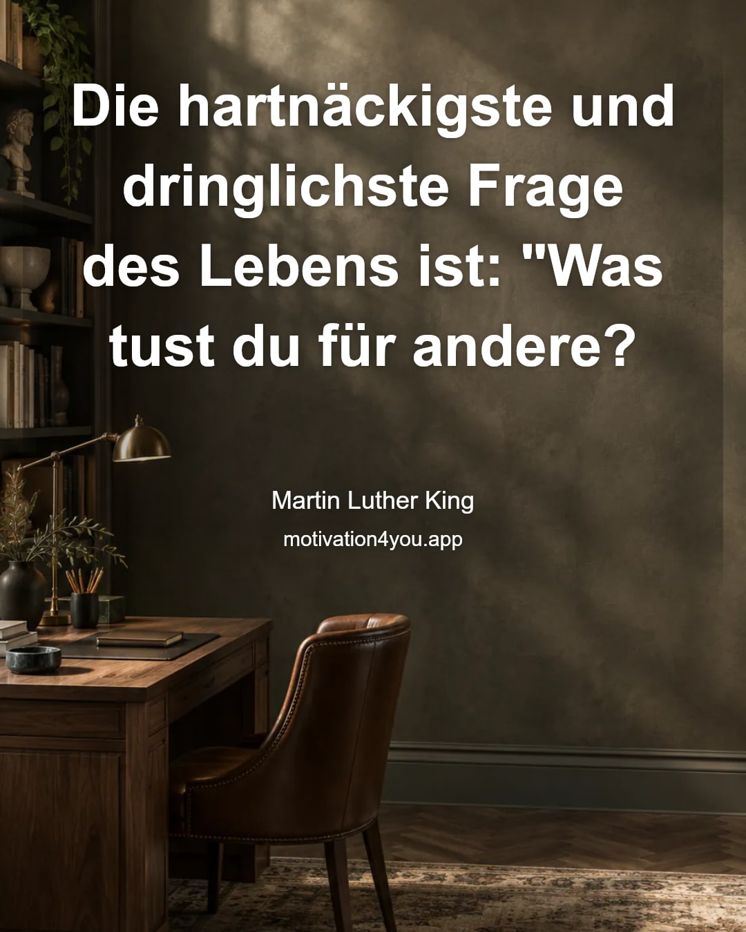 Die hartnäckigste und dringlichste Frage des Lebens ist: "Was tust du für andere?