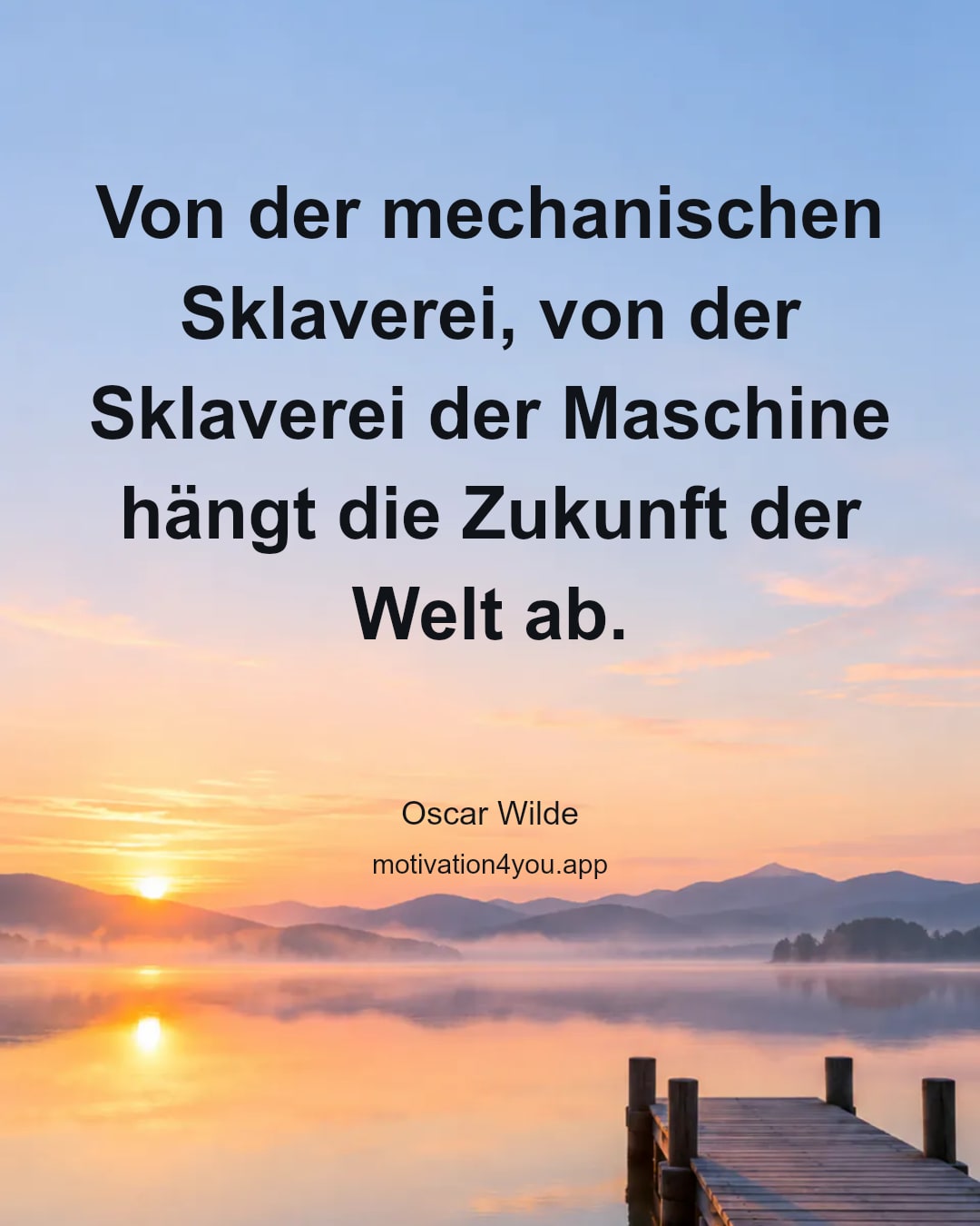 Von der mechanischen Sklaverei, von der Sklaverei der Maschine hängt die Zukunft der Welt ab.
