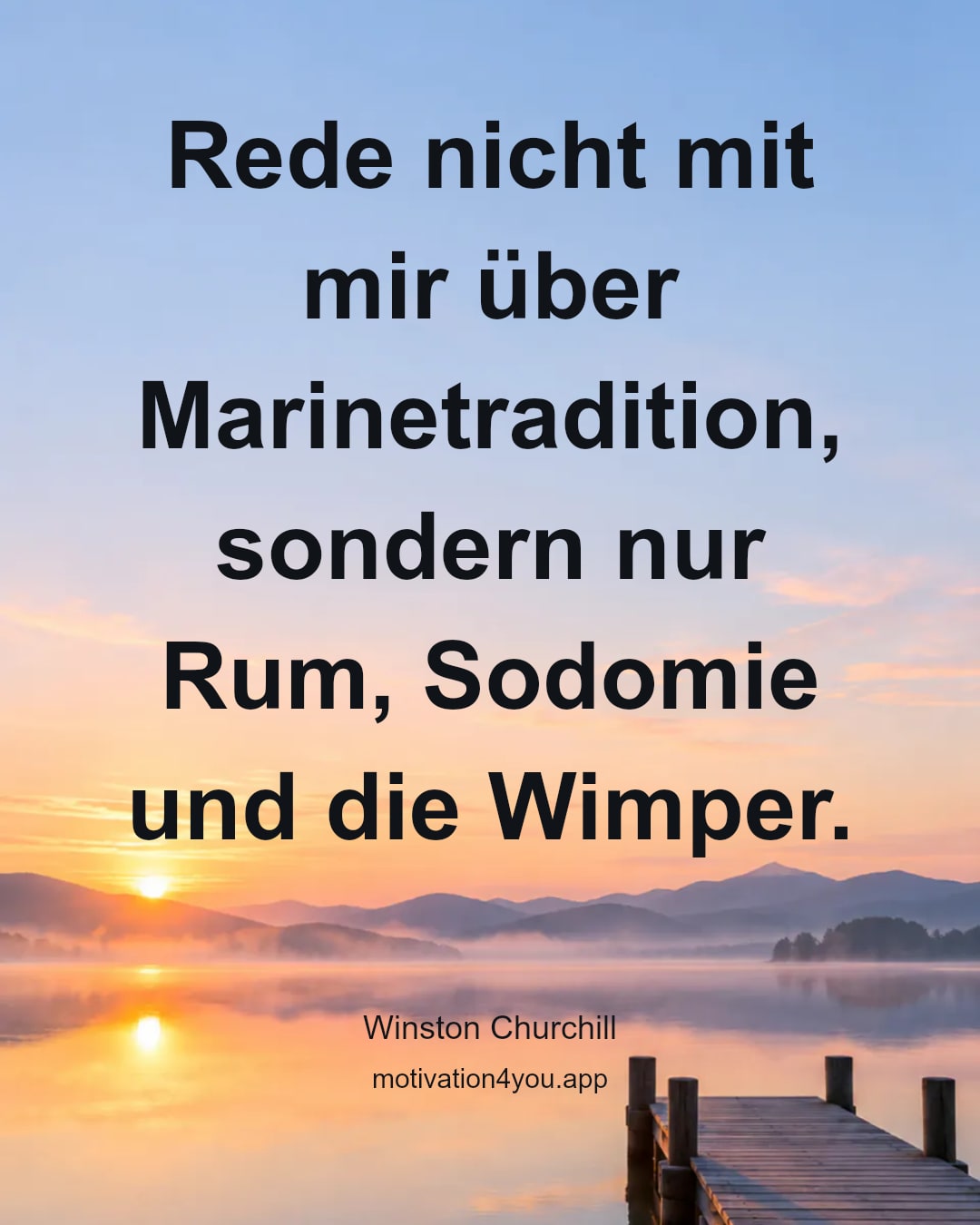 Rede nicht mit mir über Marinetradition, sondern nur Rum, Sodomie und die Wimper.