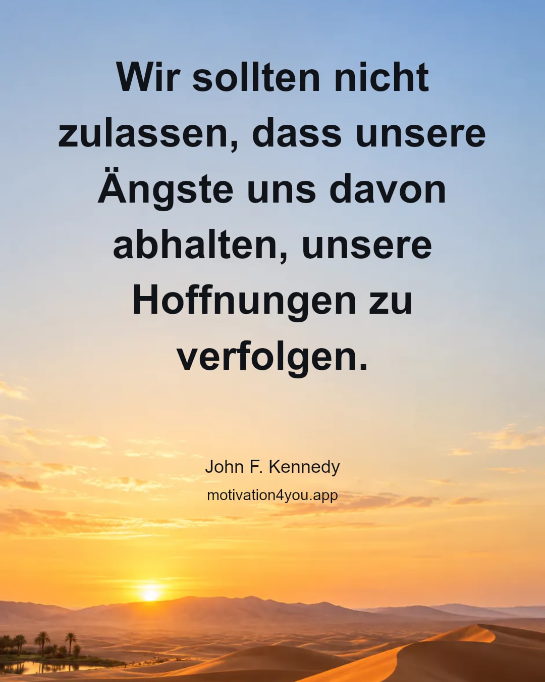 Wir sollten nicht zulassen, dass unsere Ängste uns davon abhalten, unsere Hoffnungen zu verfolgen.
