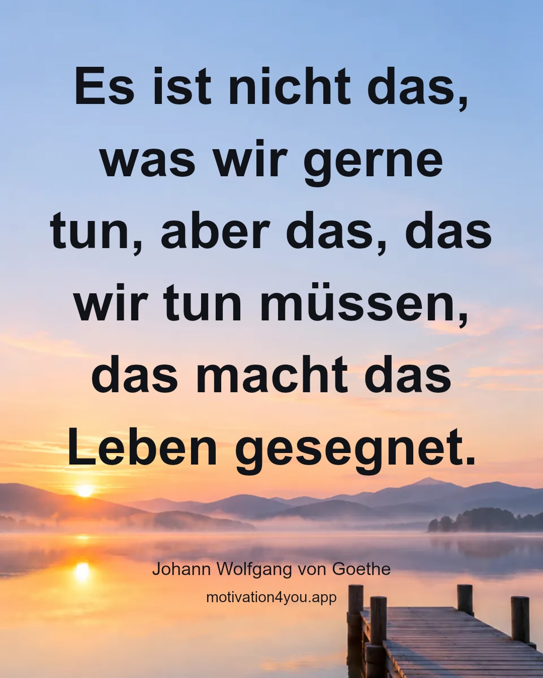 Es ist nicht das, was wir gerne tun, aber das, das wir tun müssen, das macht das Leben gesegnet.