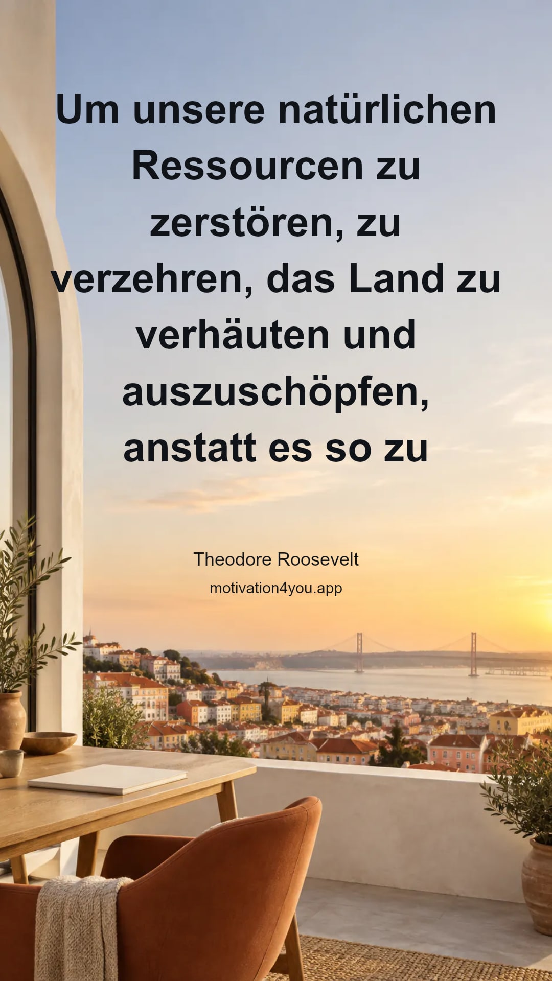 Um unsere natürlichen Ressourcen zu zerstören, zu verzehren, das Land zu verhäuten und auszuschöpfen, anstatt es so zu nutzen, dass es seine Nützlichkeit erhöht, wird es dazu führen, dass in den Tagen unserer Kinder die sehr gute Ordnung, die wir ihnen zu geben haben, verstärkt und entwickelt wird.