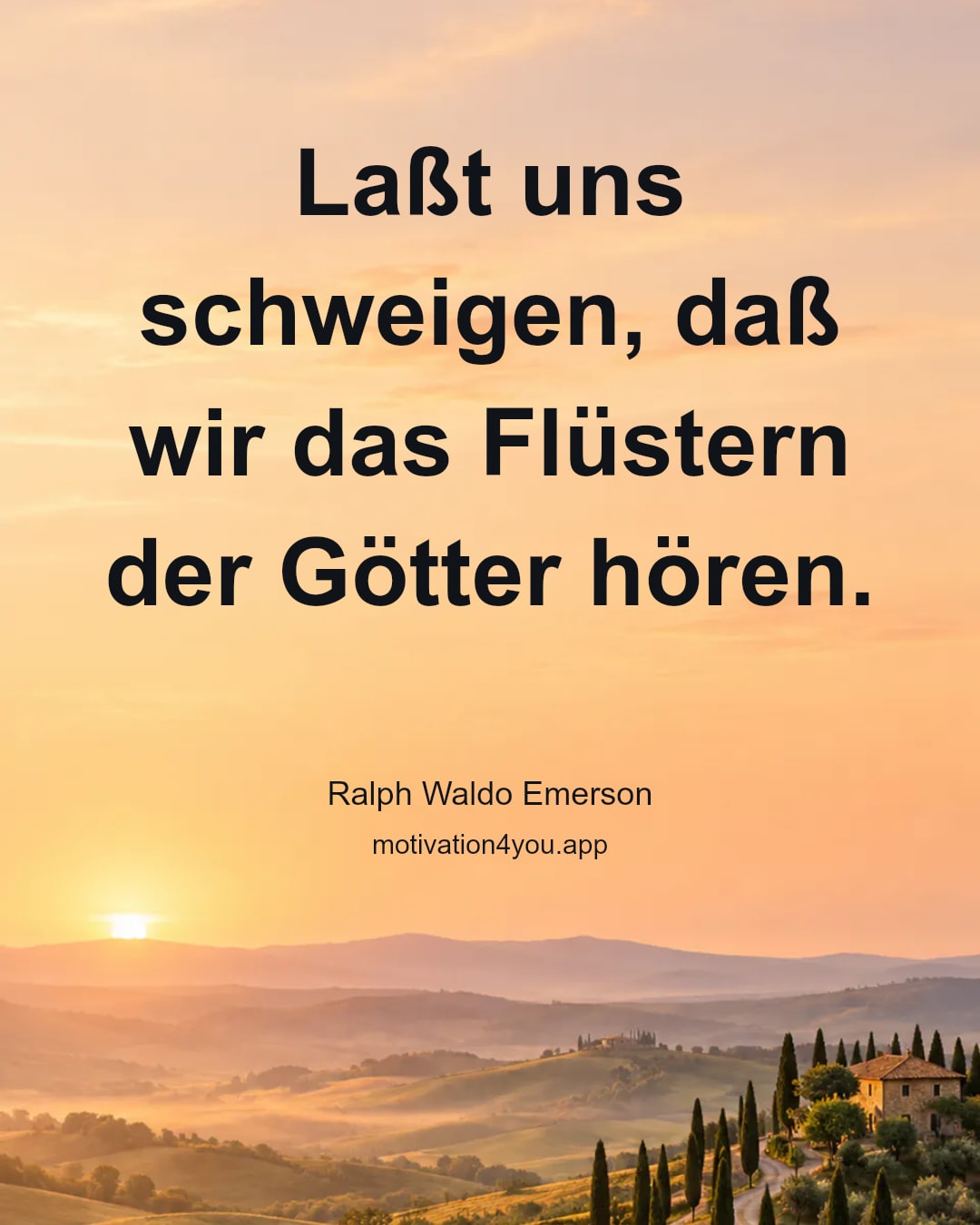 Laßt uns schweigen, daß wir das Flüstern der Götter hören.