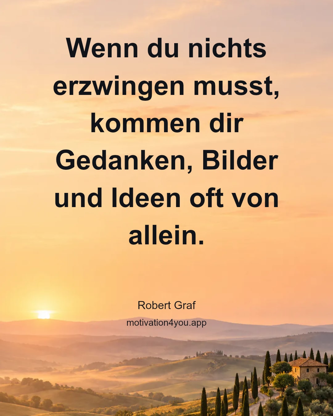Wenn du nichts erzwingen musst, kommen dir Gedanken, Bilder und Ideen oft von allein.
