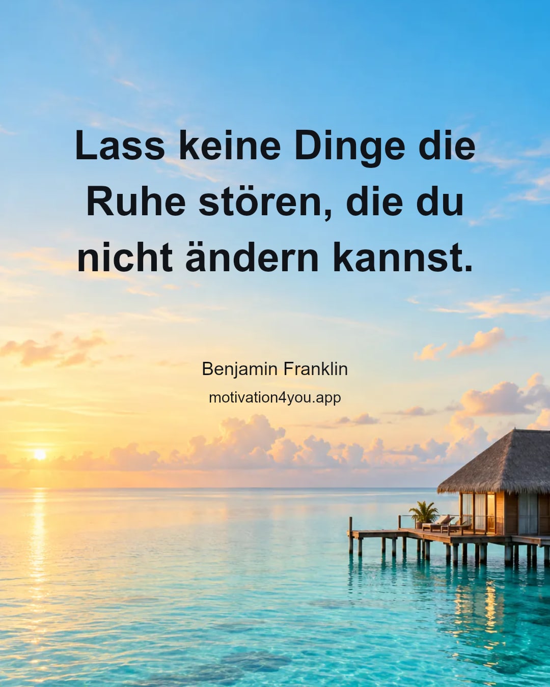 Lass keine Dinge die Ruhe stören, die du nicht ändern kannst.