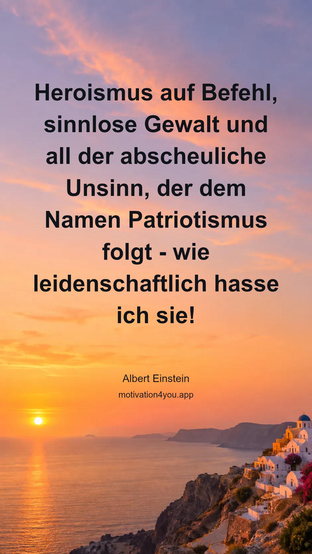 Heroismus auf Befehl, sinnlose Gewalt und all der abscheuliche Unsinn, der dem Namen Patriotismus folgt - wie leidenschaftlich hasse ich sie!