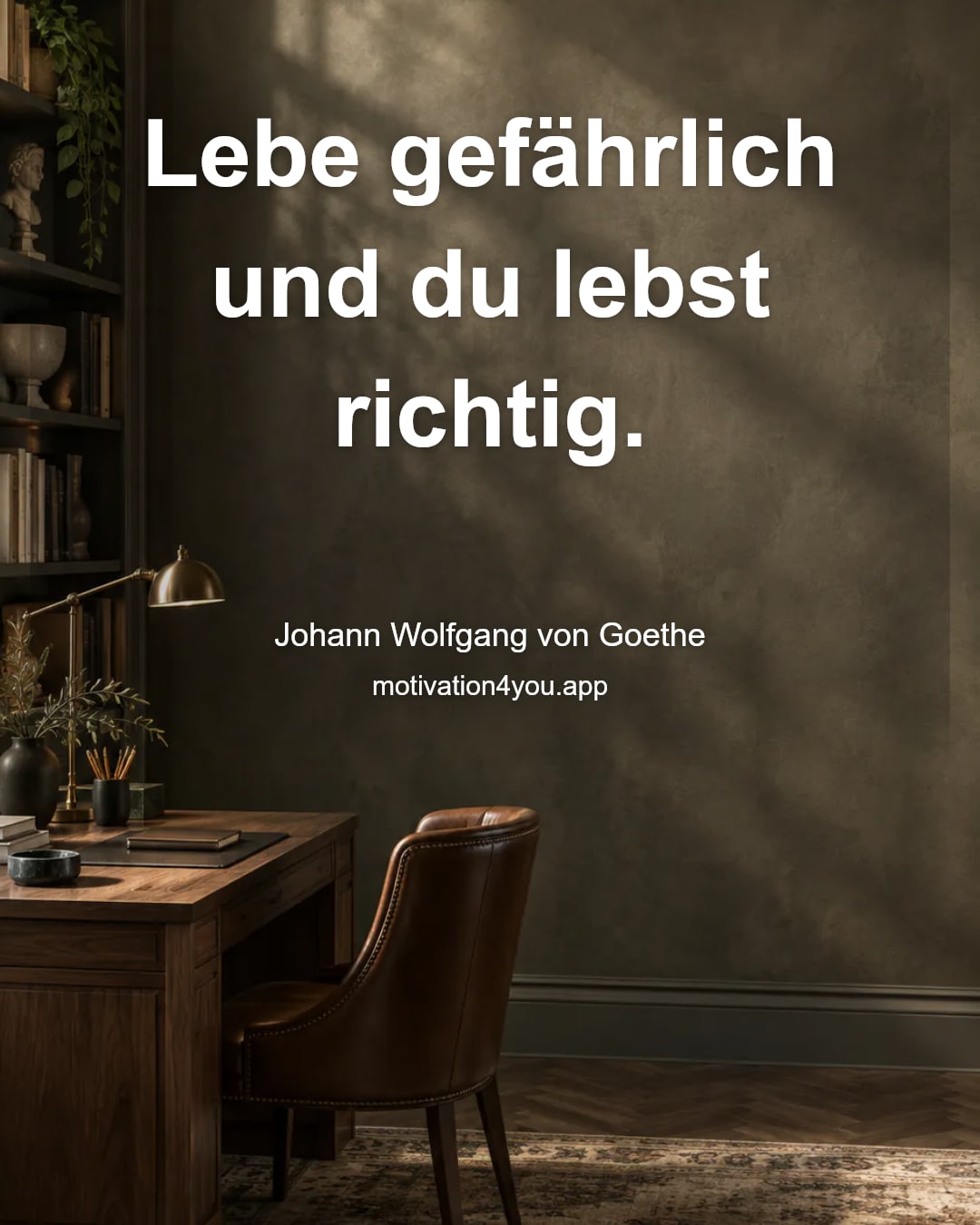 Lebe gefährlich und du lebst richtig.