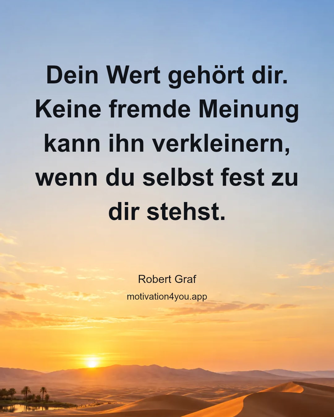 Dein Wert gehört dir. Keine fremde Meinung kann ihn verkleinern, wenn du selbst fest zu dir stehst.