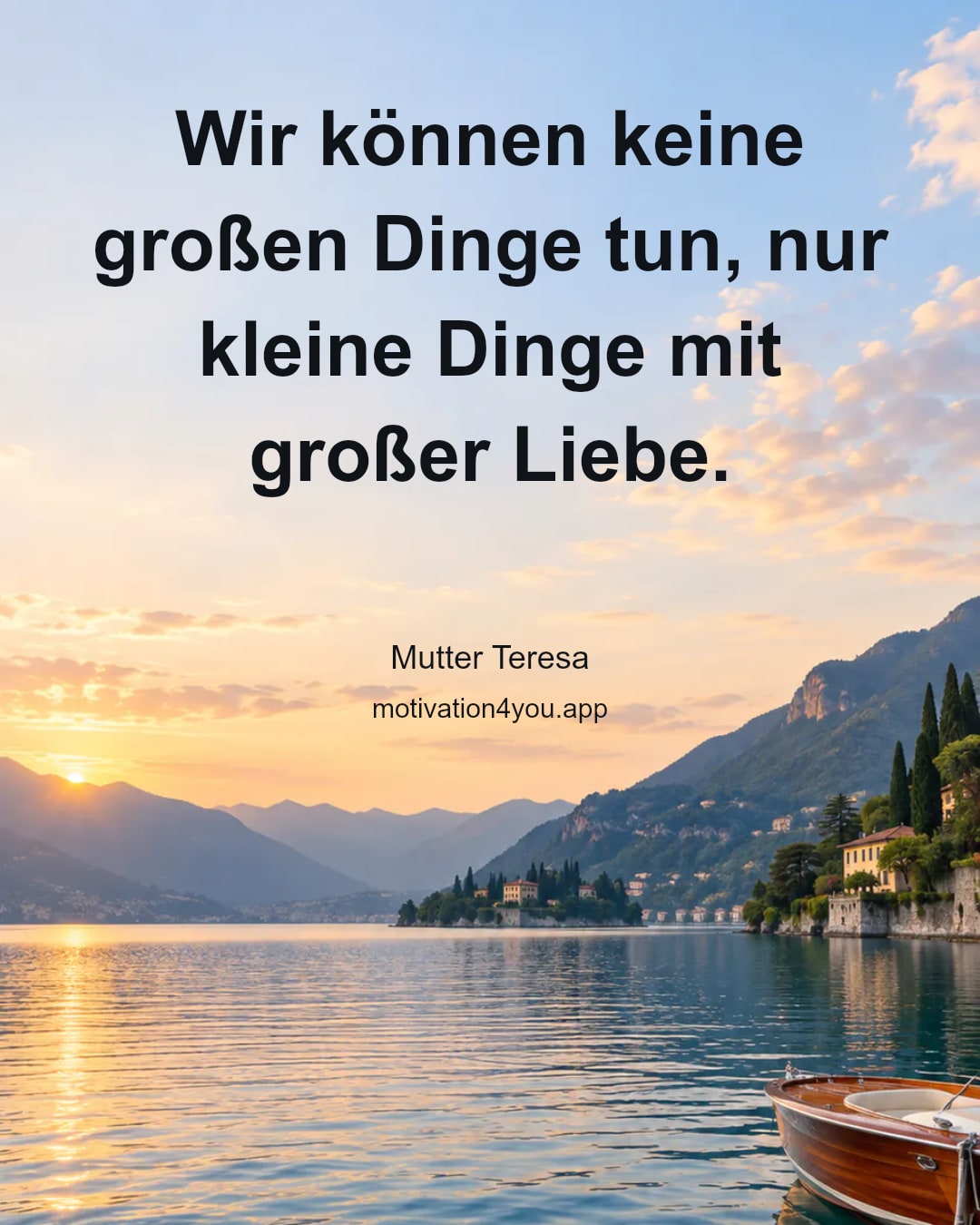 Wir können keine großen Dinge tun, nur kleine Dinge mit großer Liebe.