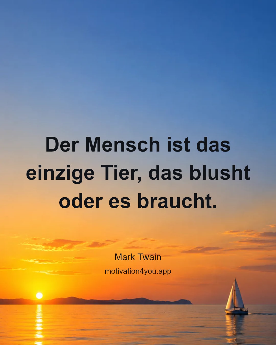 Der Mensch ist das einzige Tier, das blusht oder es braucht.