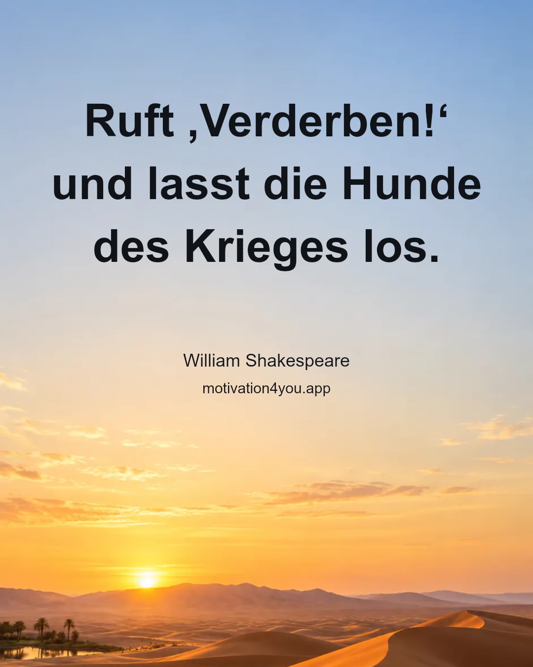 Ruft ‚Verderben!‘ und lasst die Hunde des Krieges los.