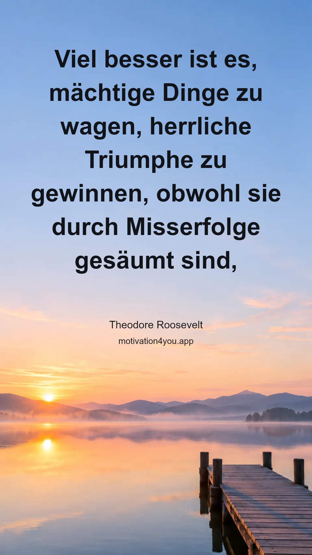 Viel besser ist es, mächtige Dinge zu wagen, herrliche Triumphe zu gewinnen, obwohl sie durch Misserfolge gesäumt sind, als sich mit jenen armen Seelen zu rangieren, die weder viel genießen noch viel leiden, weil sie in der grauen Dämmerung leben, die keinen Sieg noch Niederlage kennt.