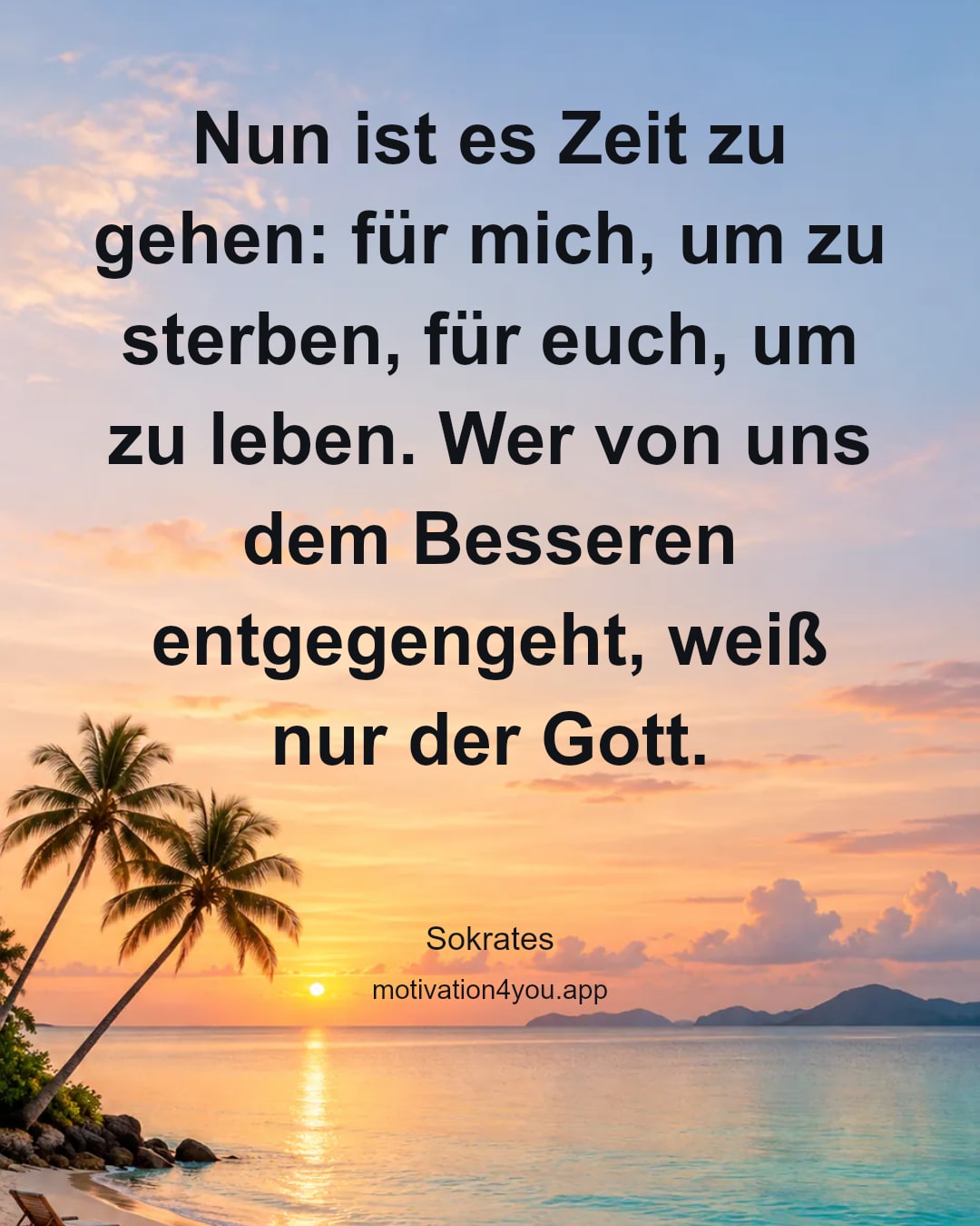Nun ist es Zeit zu gehen: für mich, um zu sterben, für euch, um zu leben. Wer von uns dem Besseren entgegengeht, weiß nur der Gott.