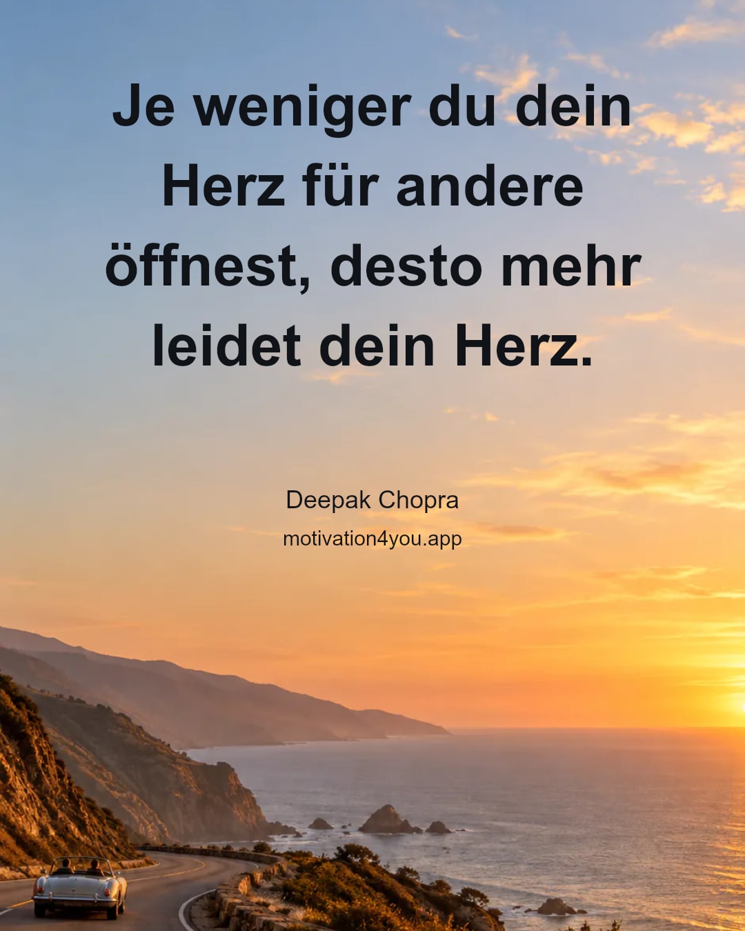 Je weniger du dein Herz für andere öffnest, desto mehr leidet dein Herz.