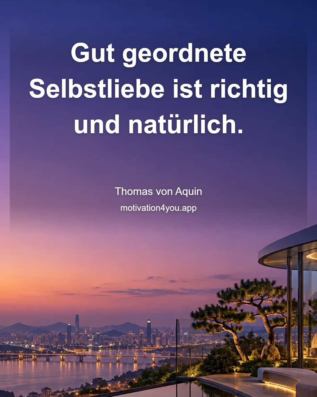 Gut geordnete Selbstliebe ist richtig und natürlich.