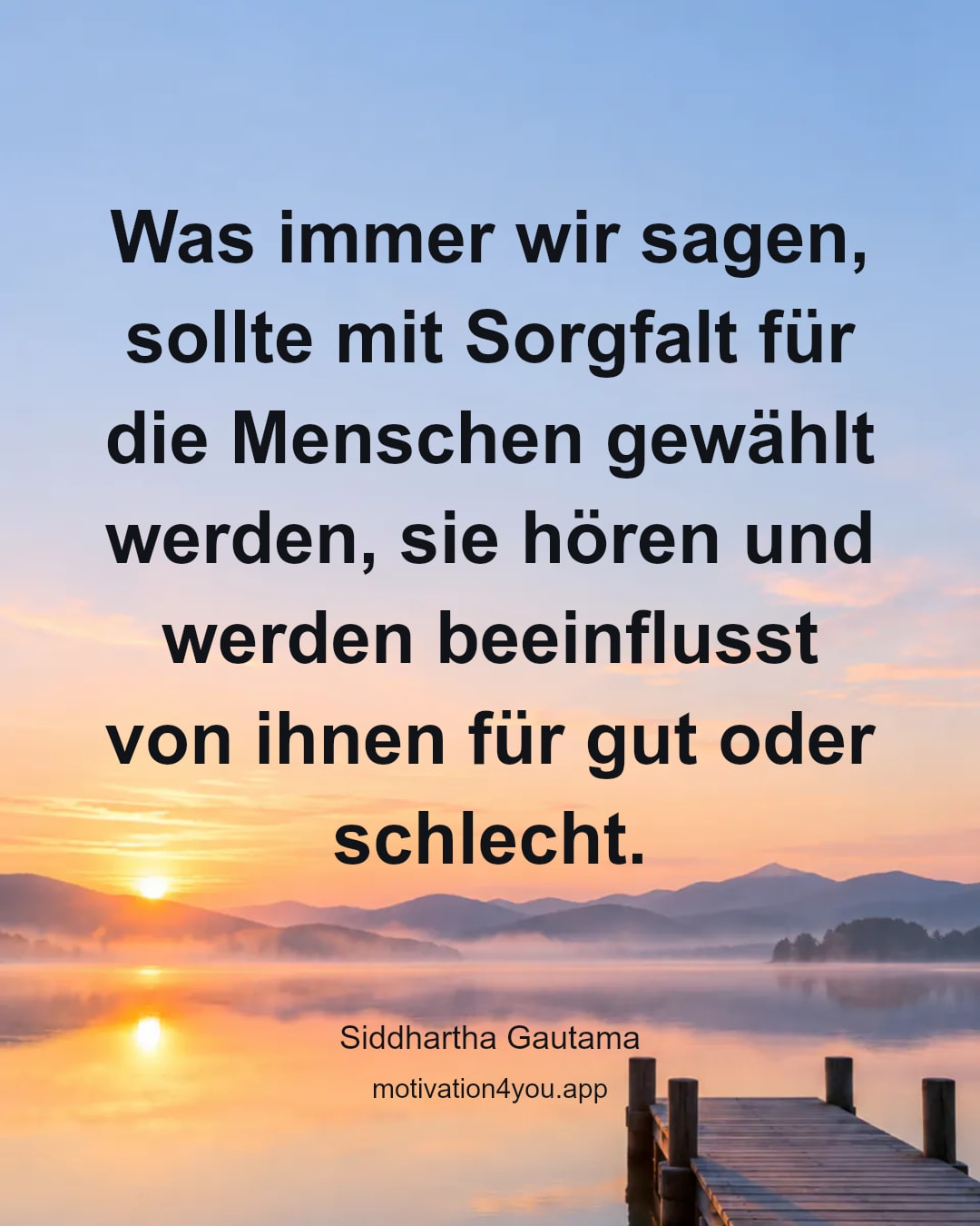 Was immer wir sagen, sollte mit Sorgfalt für die Menschen gewählt werden, sie hören und werden beeinflusst von ihnen für gut oder schlecht.