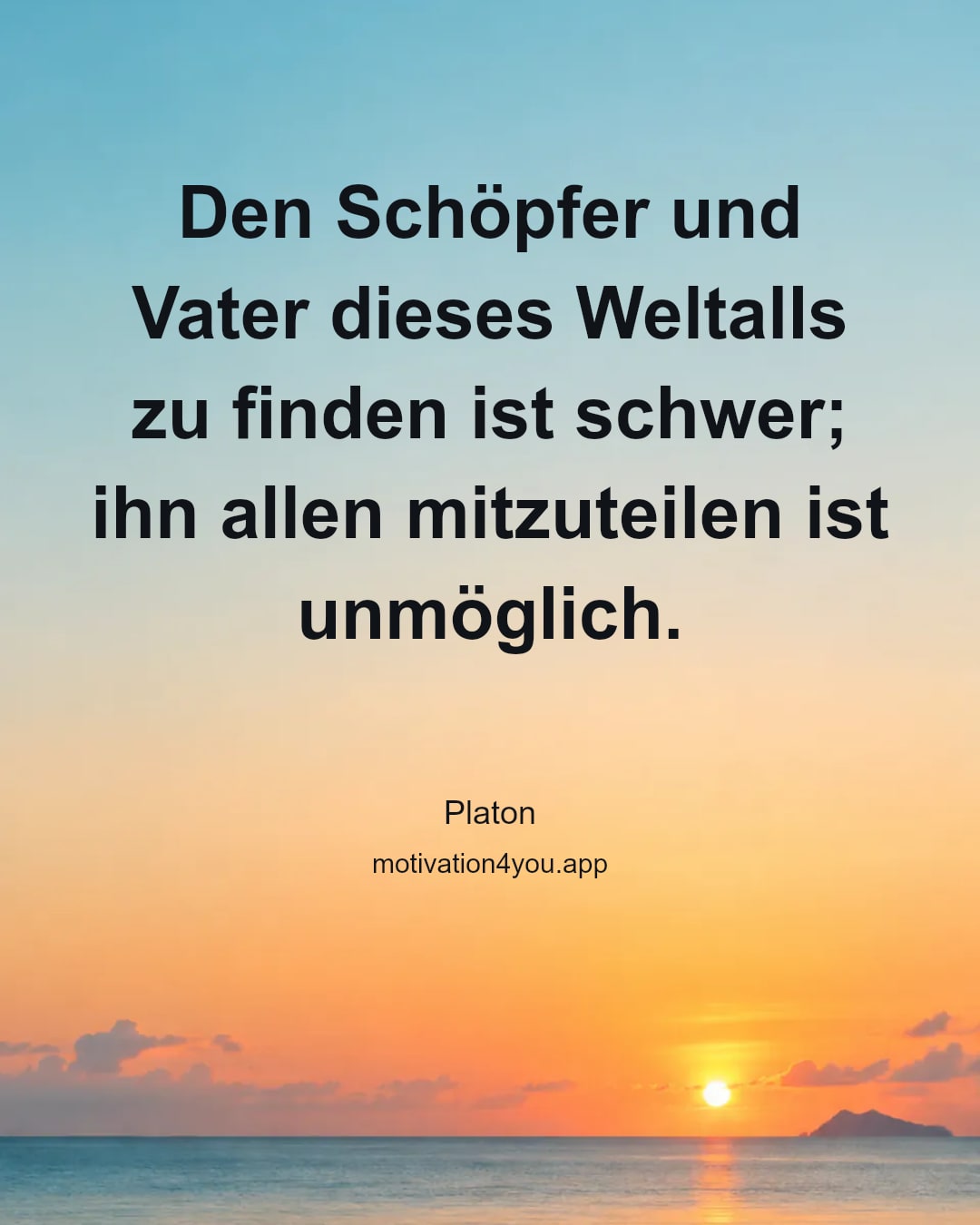 Den Schöpfer und Vater dieses Weltalls zu finden ist schwer; ihn allen mitzuteilen ist unmöglich.