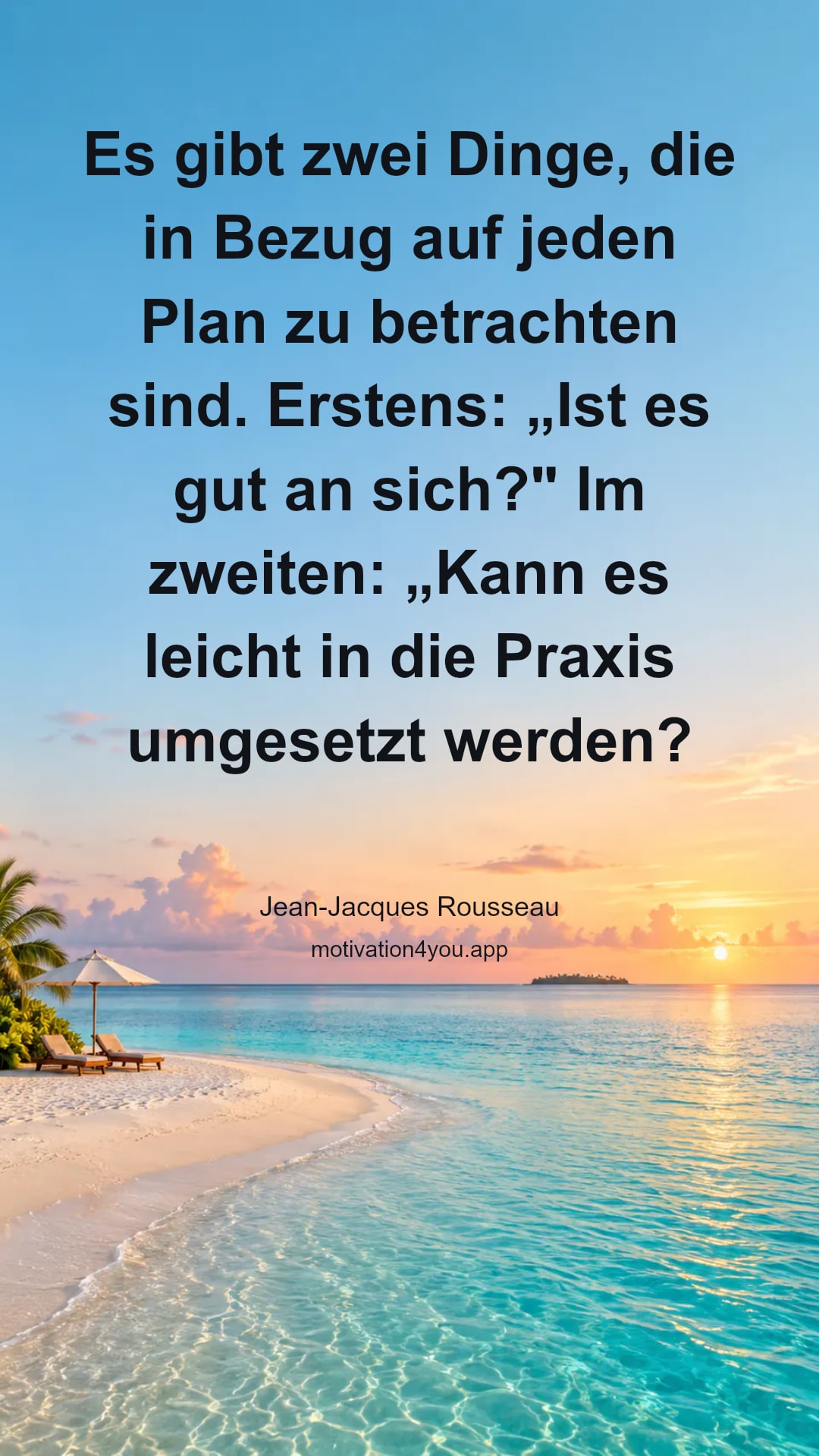 Es gibt zwei Dinge, die in Bezug auf jeden Plan zu betrachten sind. Erstens: „Ist es gut an sich?" Im zweiten: „Kann es leicht in die Praxis umgesetzt werden?