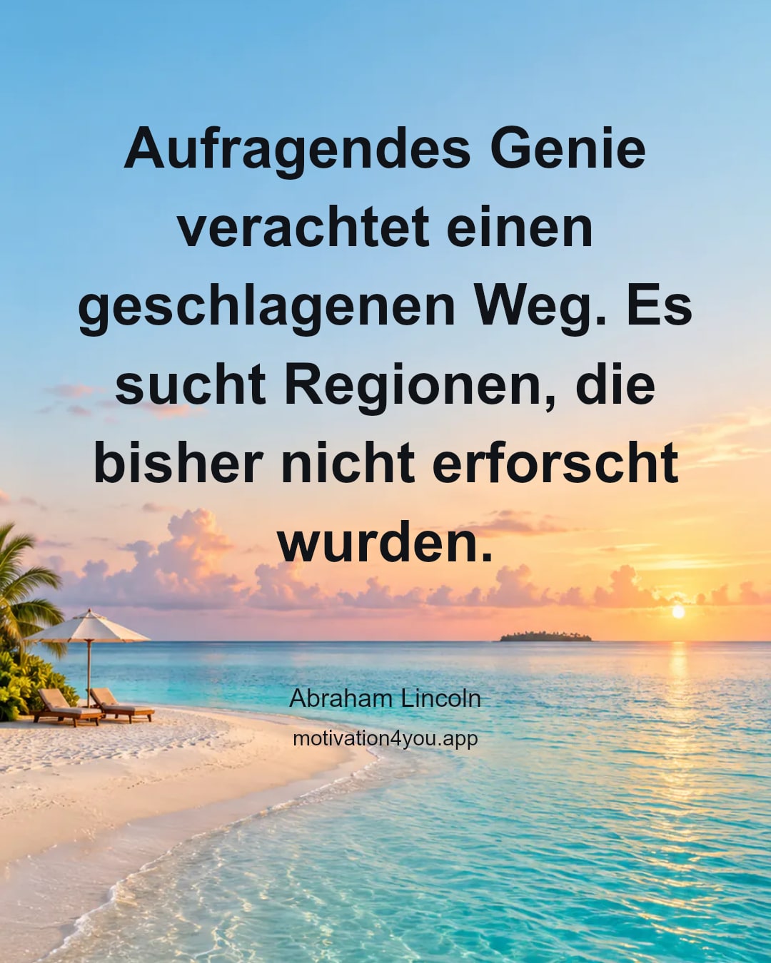Aufragendes Genie verachtet einen geschlagenen Weg. Es sucht Regionen, die bisher nicht erforscht wurden.