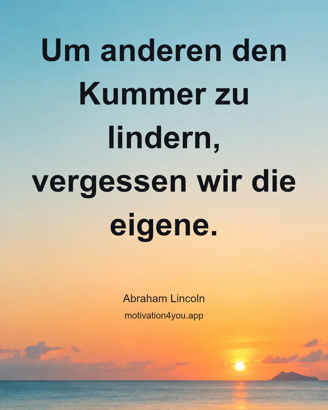 Um anderen den Kummer zu lindern, vergessen wir die eigene.