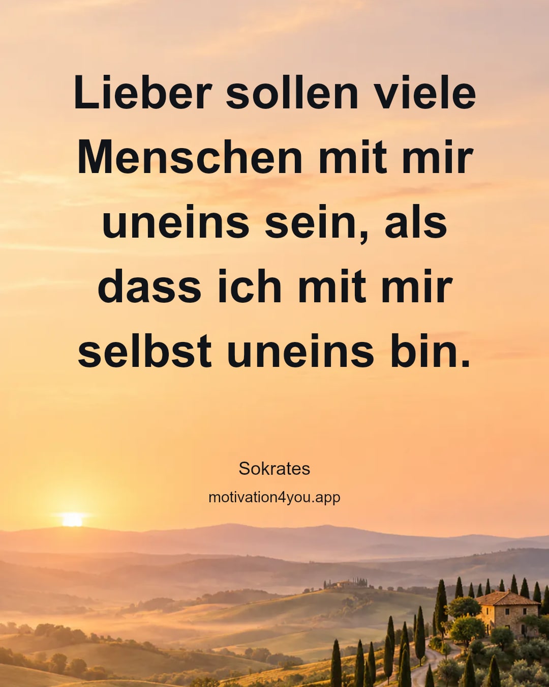 Lieber sollen viele Menschen mit mir uneins sein, als dass ich mit mir selbst uneins bin.