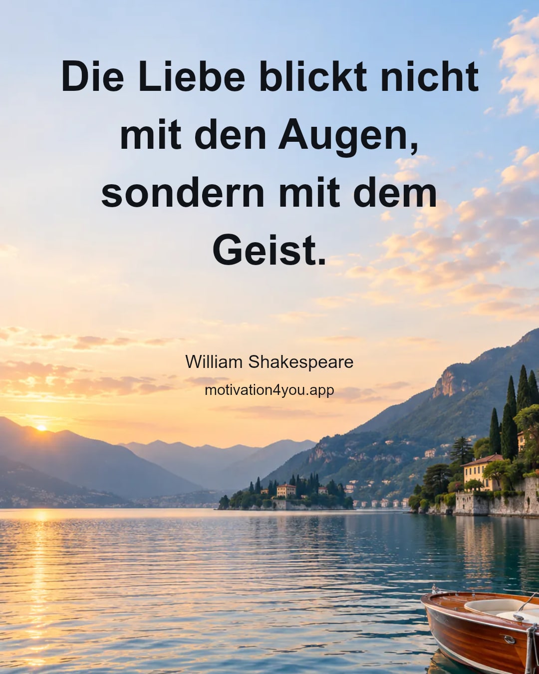 Die Liebe blickt nicht mit den Augen, sondern mit dem Geist.