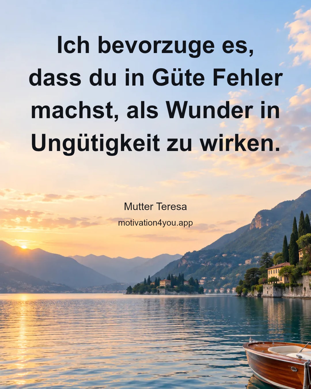 Ich bevorzuge es, dass du in Güte Fehler machst, als Wunder in Ungütigkeit zu wirken.