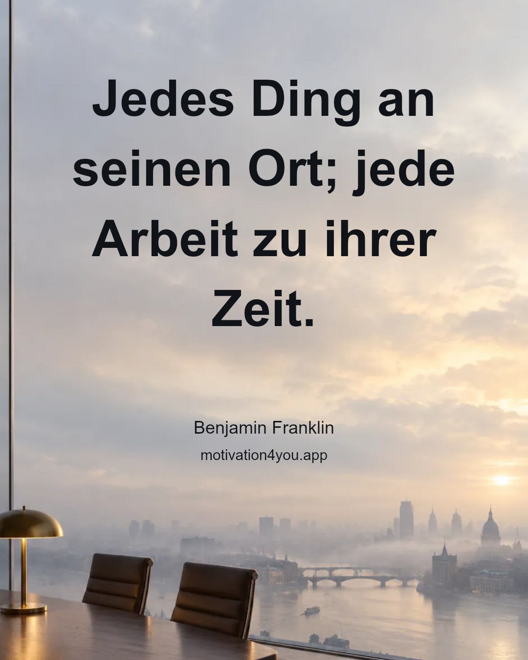 Jedes Ding an seinen Ort; jede Arbeit zu ihrer Zeit.