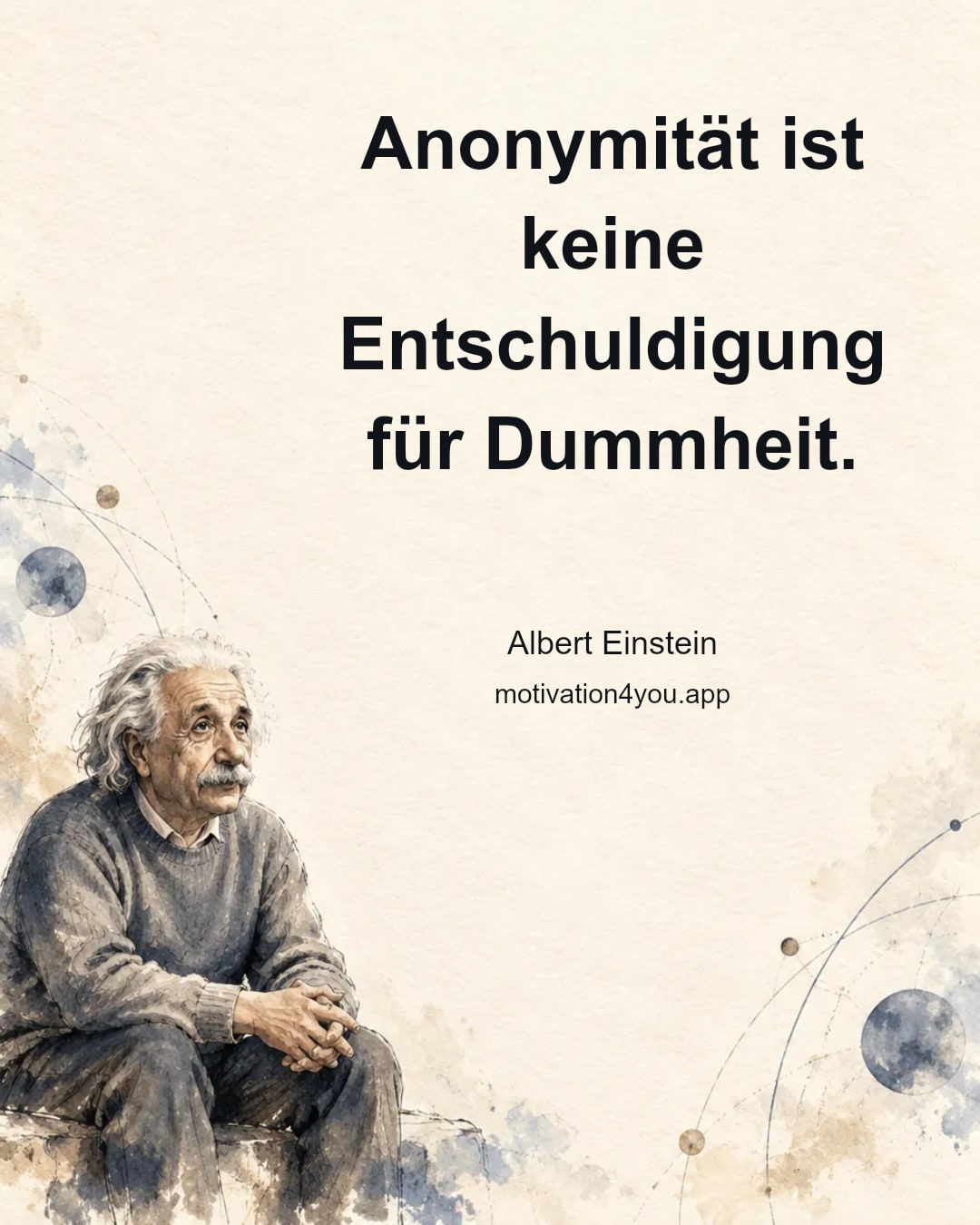 Anonymität ist keine Entschuldigung für Dummheit.