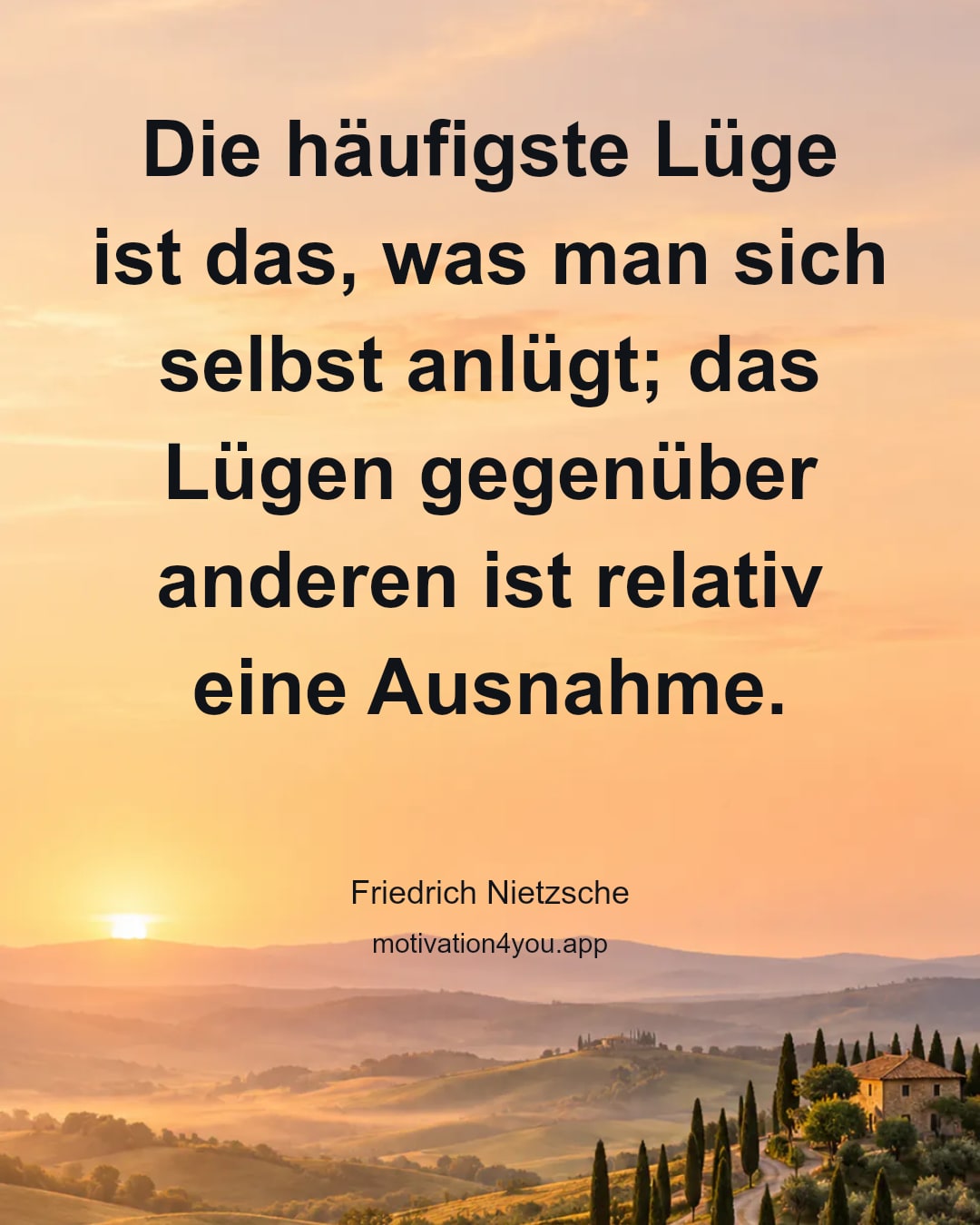 Die häufigste Lüge ist das, was man sich selbst anlügt; das Lügen gegenüber anderen ist relativ eine Ausnahme.
