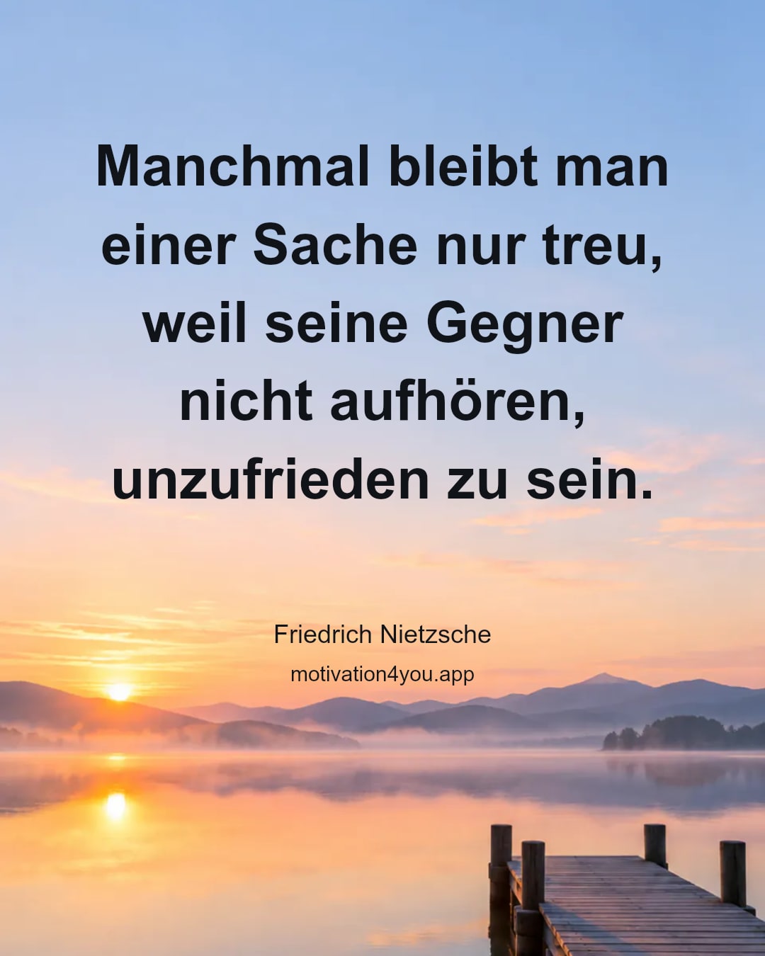 Manchmal bleibt man einer Sache nur treu, weil seine Gegner nicht aufhören, unzufrieden zu sein.