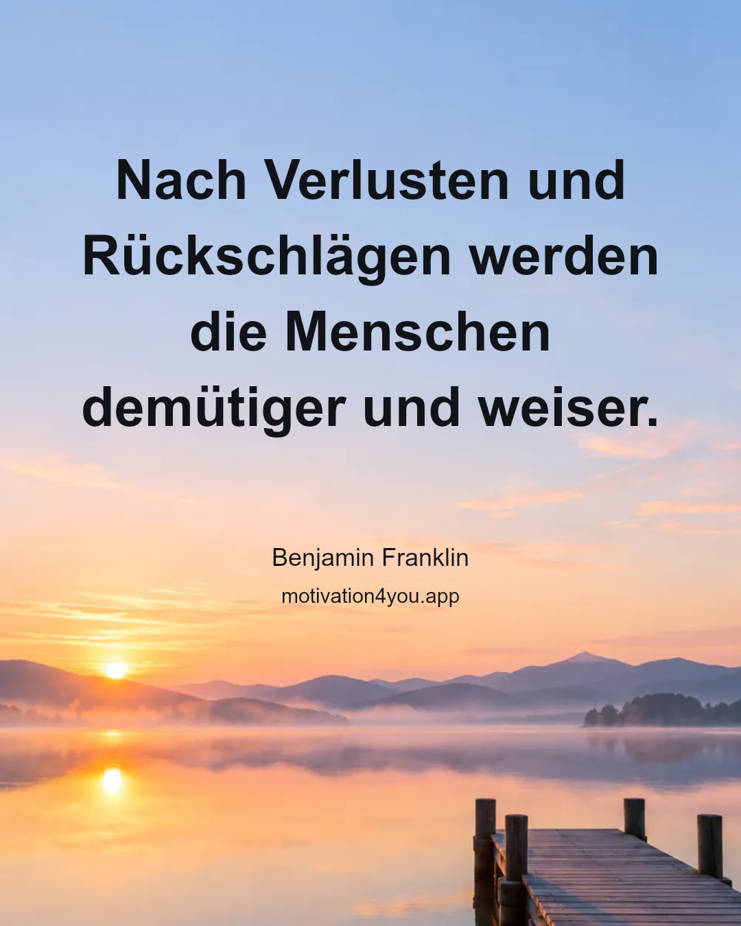 Nach Verlusten und Rückschlägen werden die Menschen demütiger und weiser.