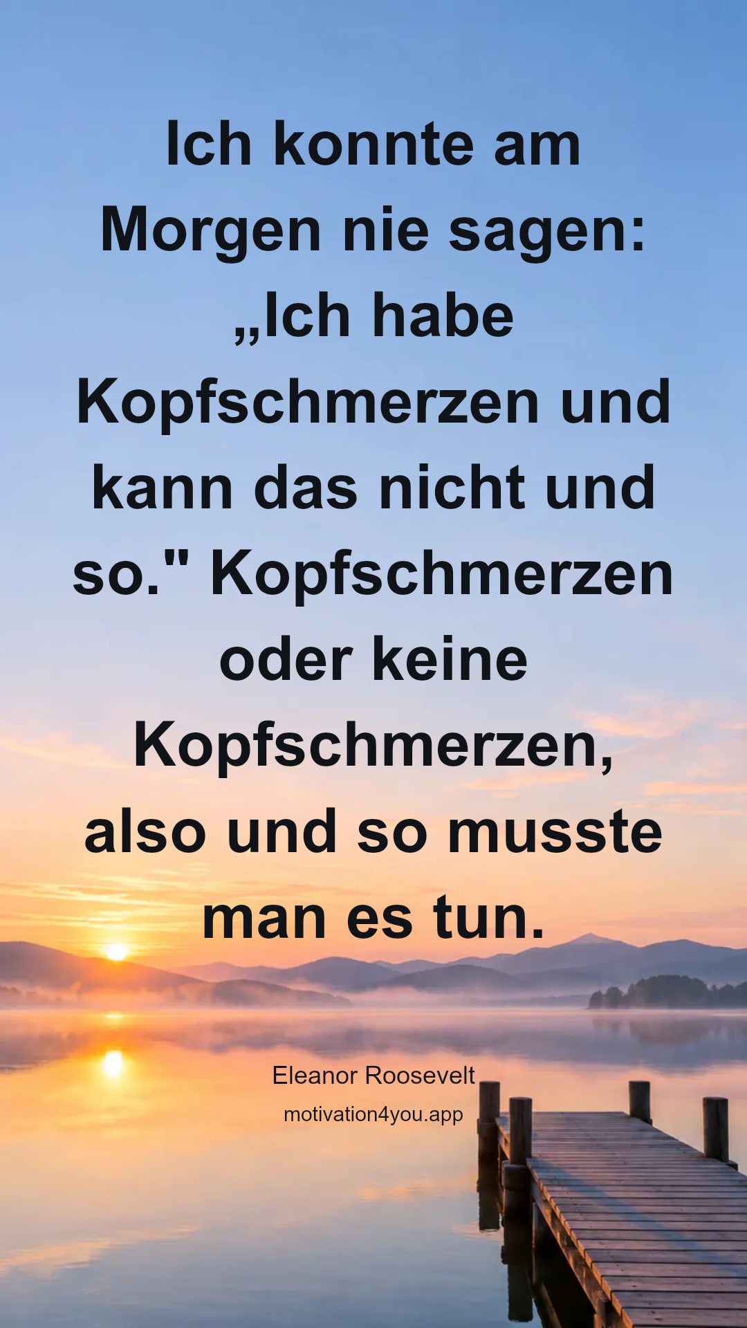 Ich konnte am Morgen nie sagen: „Ich habe Kopfschmerzen und kann das nicht und so." Kopfschmerzen oder keine Kopfschmerzen, also und so musste man es tun.