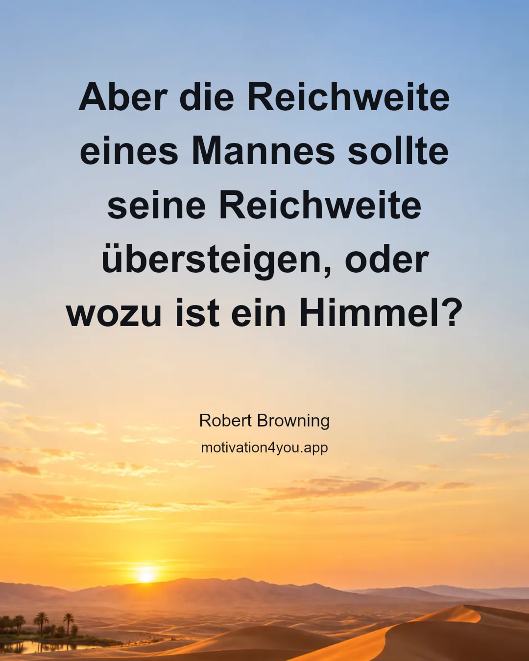 Aber die Reichweite eines Mannes sollte seine Reichweite übersteigen, oder wozu ist ein Himmel?