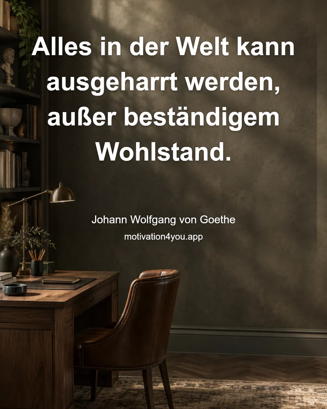 Alles in der Welt kann ausgeharrt werden, außer beständigem Wohlstand.