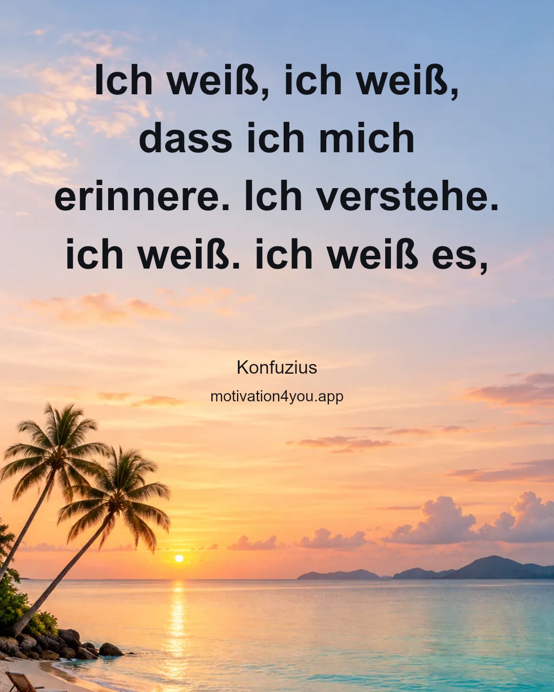 Ich weiß, ich weiß, dass ich mich erinnere. Ich verstehe. ich weiß. ich weiß es,