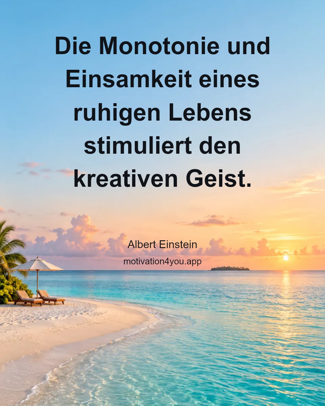 Die Monotonie und Einsamkeit eines ruhigen Lebens stimuliert den kreativen Geist.