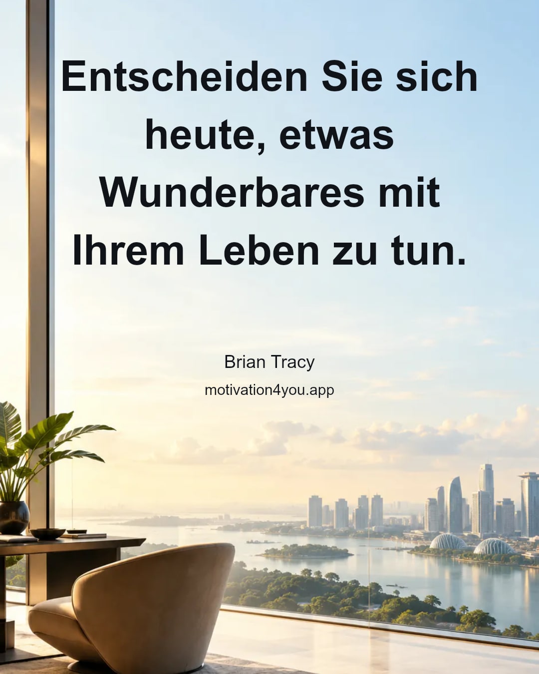 Entscheiden Sie sich heute, etwas Wunderbares mit Ihrem Leben zu tun.
