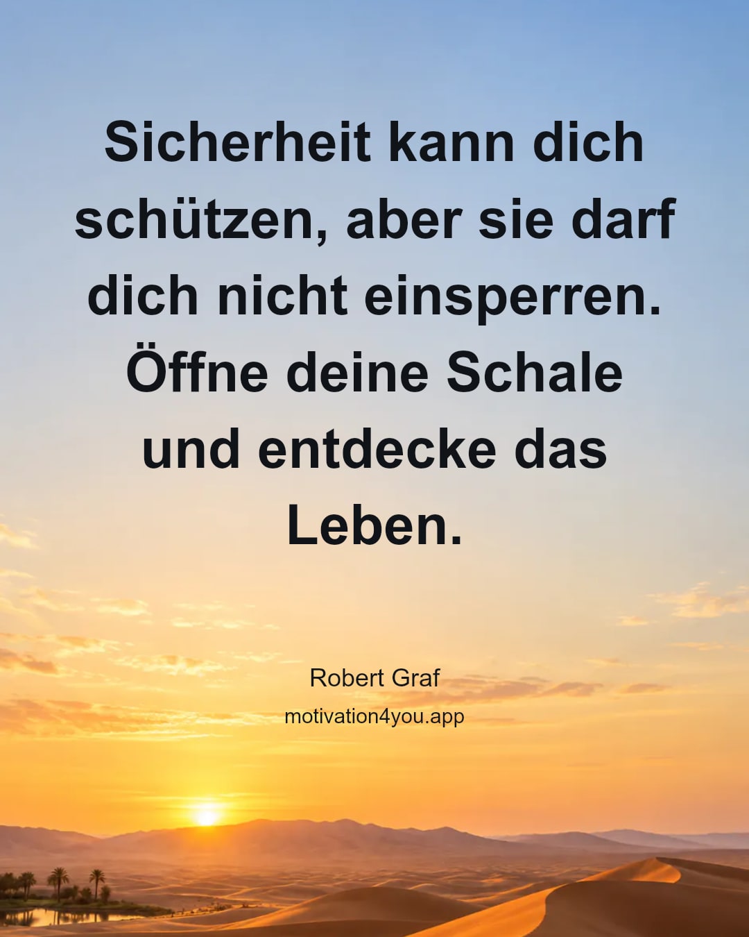 Sicherheit kann dich schützen, aber sie darf dich nicht einsperren. Öffne deine Schale und entdecke das Leben.