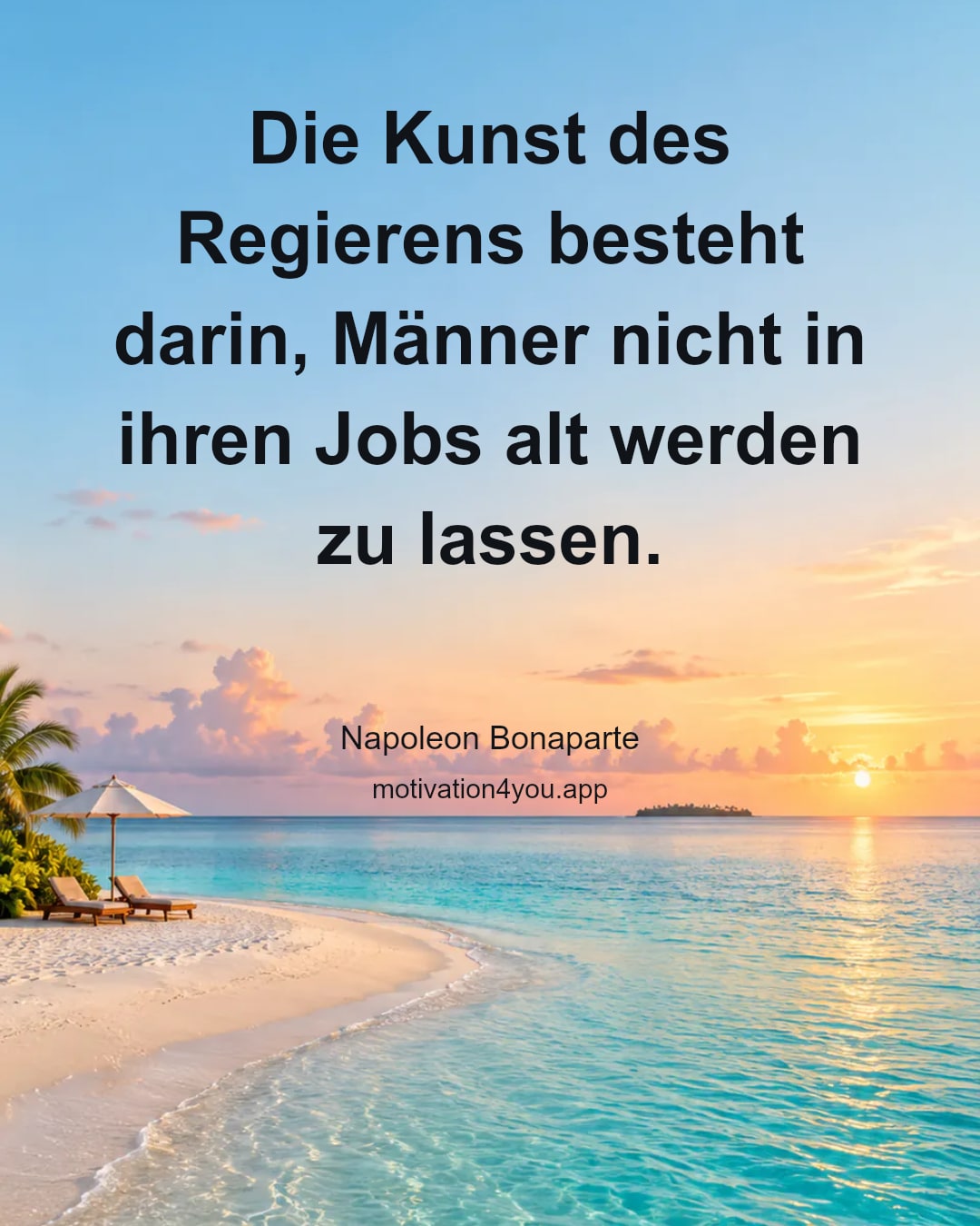 Die Kunst des Regierens besteht darin, Männer nicht in ihren Jobs alt werden zu lassen.